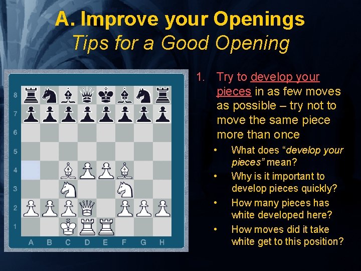A. Improve your Openings Tips for a Good Opening 1. Try to develop your