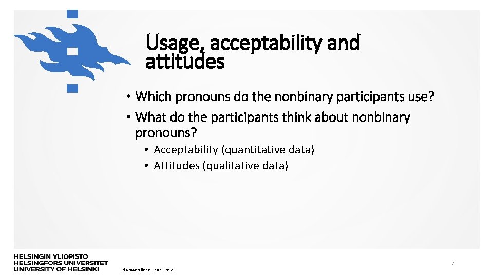 Usage, acceptability and attitudes • Which pronouns do the nonbinary participants use? • What