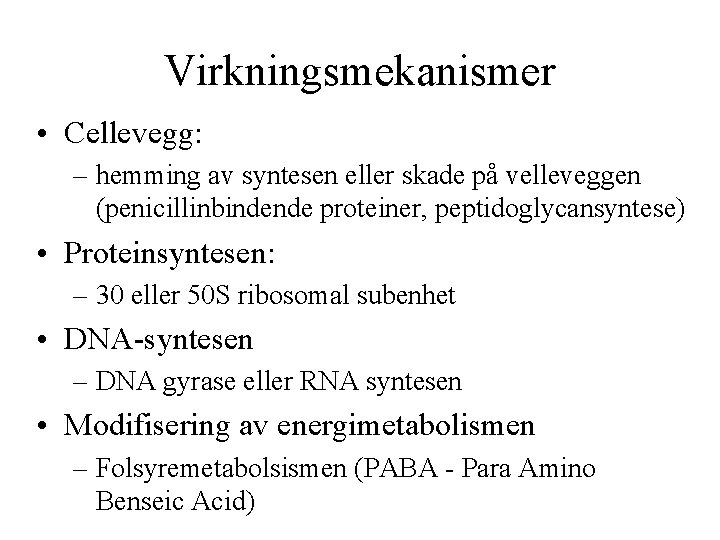 Virkningsmekanismer • Cellevegg: – hemming av syntesen eller skade på velleveggen (penicillinbindende proteiner, peptidoglycansyntese)