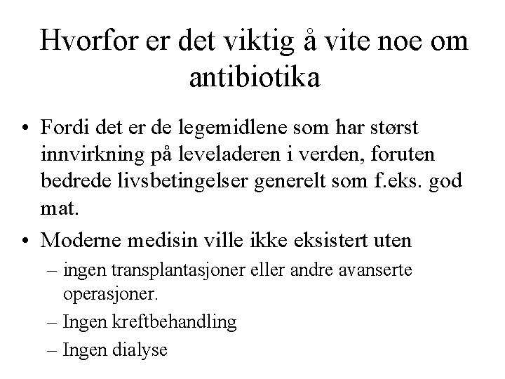 Hvorfor er det viktig å vite noe om antibiotika • Fordi det er de