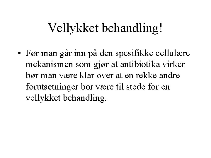 Vellykket behandling! • Før man går inn på den spesifikke cellulære mekanismen som gjør