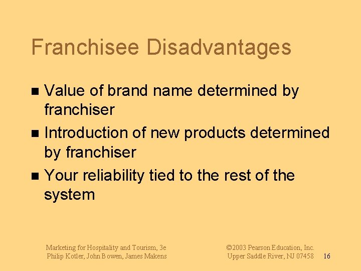 Franchisee Disadvantages Value of brand name determined by franchiser n Introduction of new products