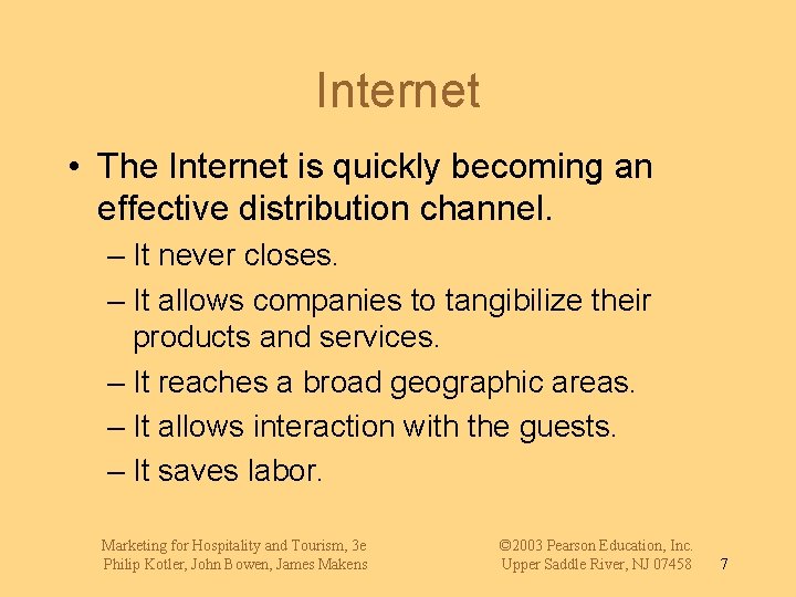 Internet • The Internet is quickly becoming an effective distribution channel. – It never