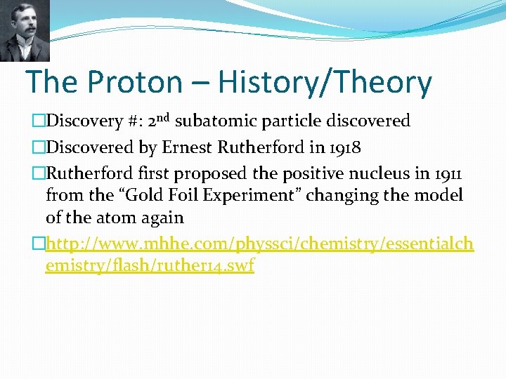 The Proton – History/Theory �Discovery #: 2 nd subatomic particle discovered �Discovered by Ernest