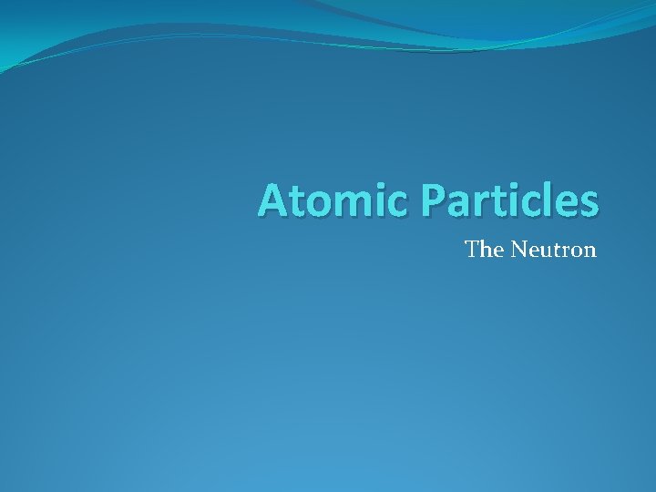 Atomic Particles The Neutron 