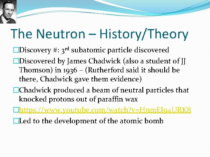 The Neutron – History/Theory �Discovery #: 3 rd subatomic particle discovered �Discovered by James