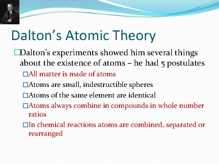 Dalton’s Atomic Theory �Dalton’s experiments showed him several things about the existence of atoms