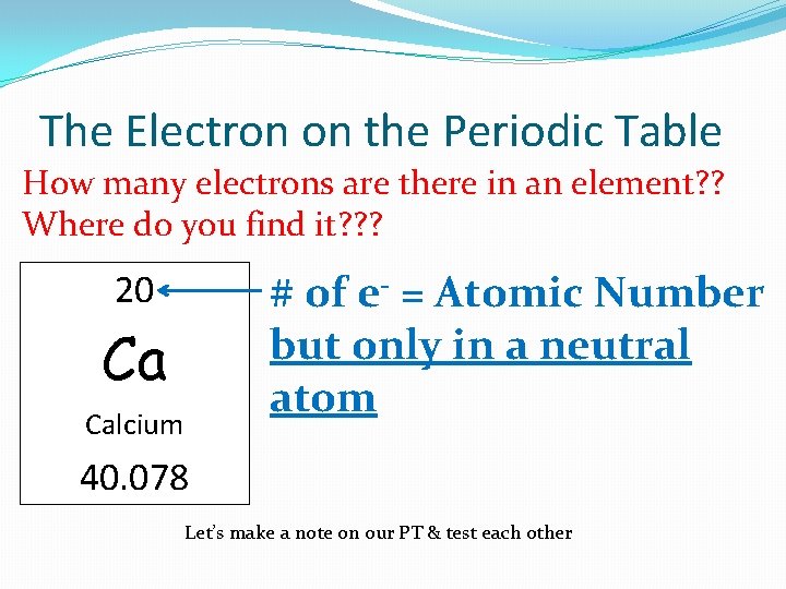 The Electron on the Periodic Table How many electrons are there in an element?