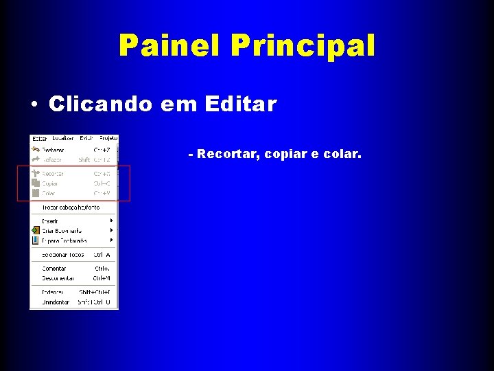 Painel Principal • Clicando em Editar - Recortar, copiar e colar. 