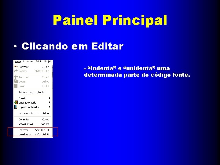 Painel Principal • Clicando em Editar - “Indenta” e “unidenta” uma determinada parte do