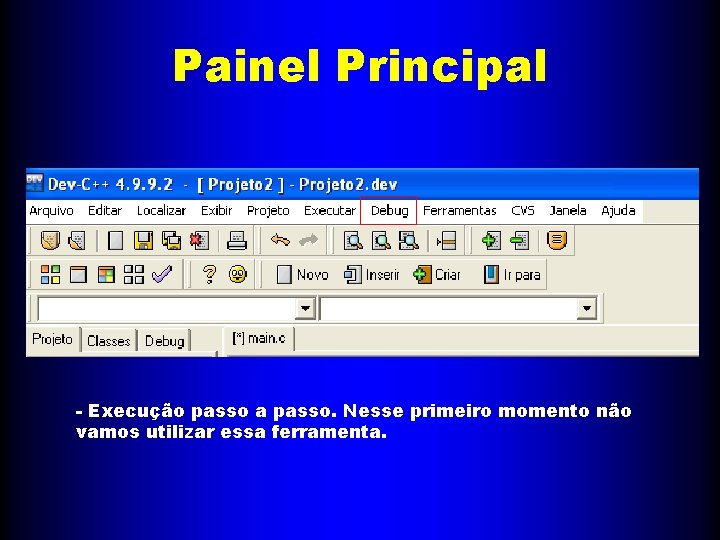 Painel Principal - Execução passo a passo. Nesse primeiro momento não vamos utilizar essa