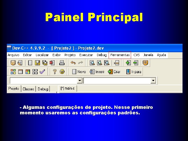 Painel Principal - Algumas configurações de projeto. Nesse primeiro momento usaremos as configurações padrões.