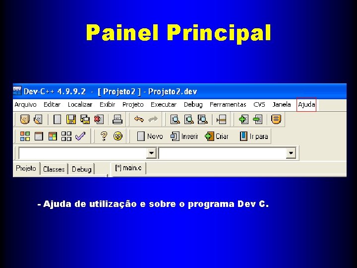 Painel Principal - Ajuda de utilização e sobre o programa Dev C. 