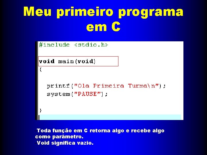 Meu primeiro programa em C -Toda função em C retorna algo e recebe algo