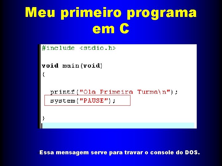 Meu primeiro programa em C -Essa mensagem serve para travar o console do DOS.