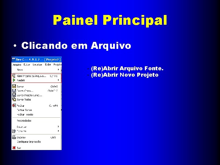 Painel Principal • Clicando em Arquivo - (Re)Abrir Arquivo Fonte. - (Re)Abrir Novo Projeto