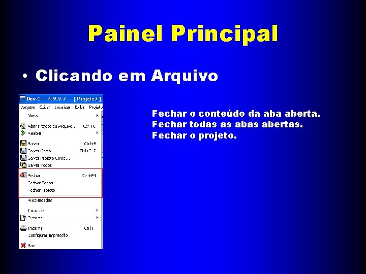 Painel Principal • Clicando em Arquivo - Fechar o conteúdo da aberta. - Fechar