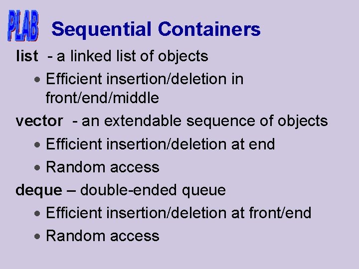 Sequential Containers list - a linked list of objects · Efficient insertion/deletion in front/end/middle