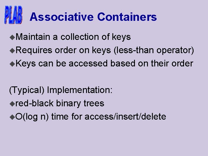 Associative Containers u. Maintain a collection of keys u. Requires order on keys (less-than