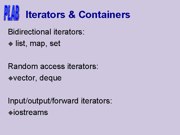 Iterators & Containers Bidirectional iterators: u list, map, set Random access iterators: uvector, deque