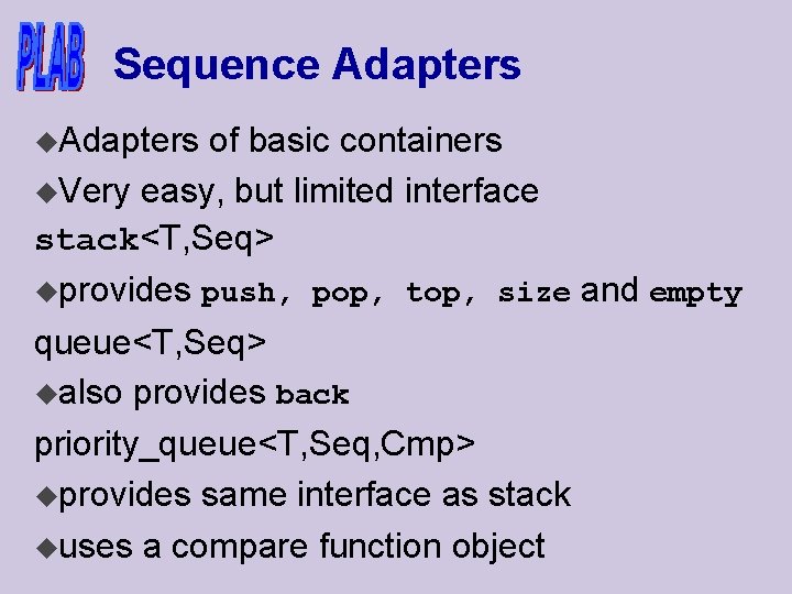Sequence Adapters u. Adapters of basic containers u. Very easy, but limited interface stack<T,