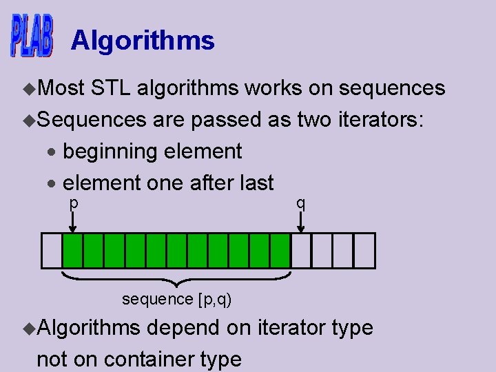 Algorithms u. Most STL algorithms works on sequences u. Sequences are passed as two