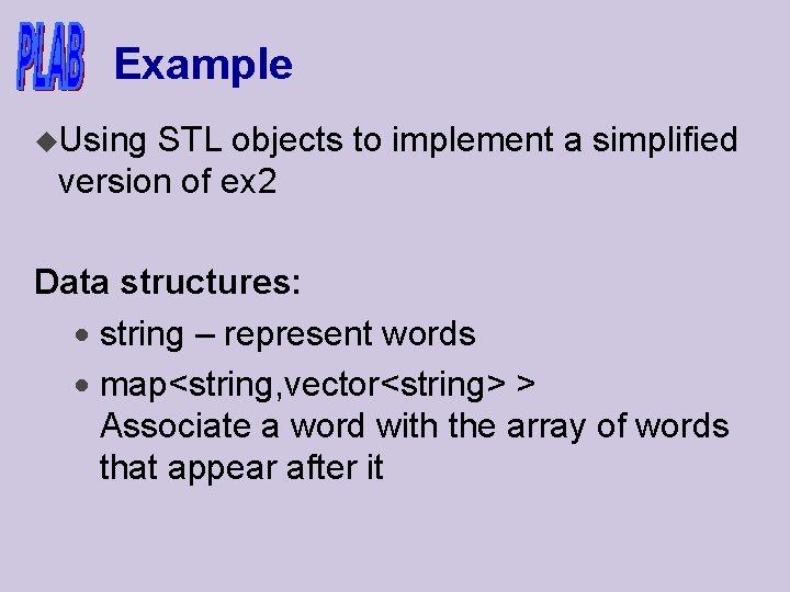 Example u. Using STL objects to implement a simplified version of ex 2 Data