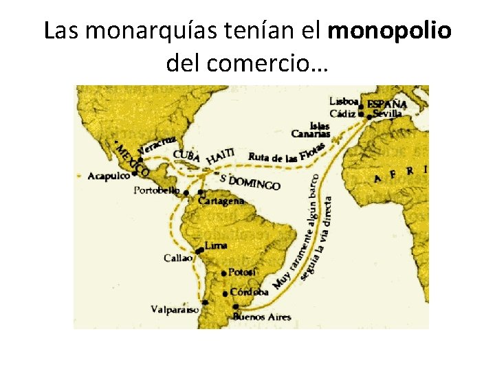 Las monarquías tenían el monopolio del comercio… 