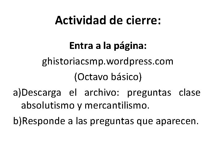 Actividad de cierre: Entra a la página: ghistoriacsmp. wordpress. com (Octavo básico) a)Descarga el