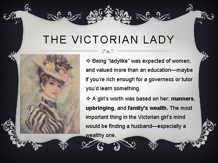 THE VICTORIAN LADY v Being “ladylike” was expected of women, and valued more than