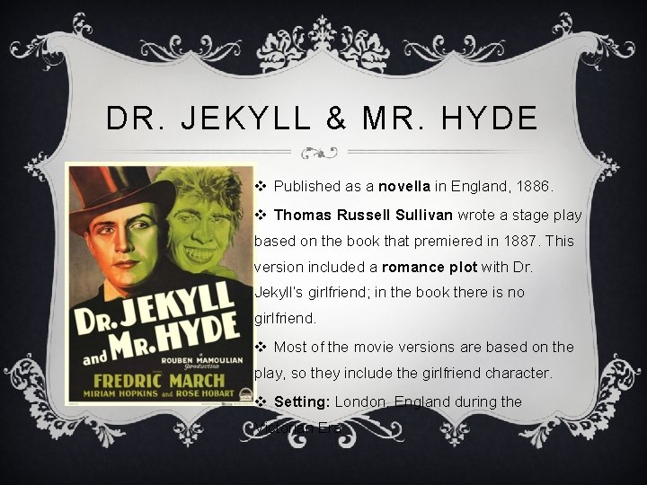 DR. JEKYLL & MR. HYDE v Published as a novella in England, 1886. v