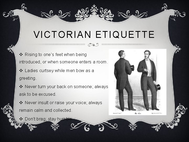 VICTORIAN ETIQUETTE v Rising to one’s feet when being introduced, or when someone enters