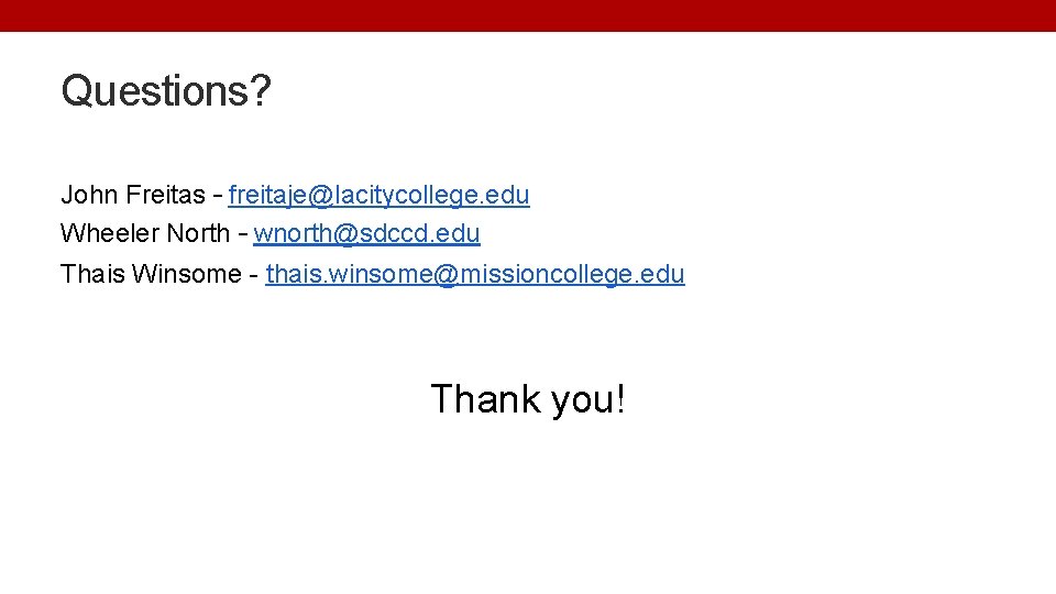 Questions? John Freitas – freitaje@lacitycollege. edu Wheeler North – wnorth@sdccd. edu Thais Winsome -
