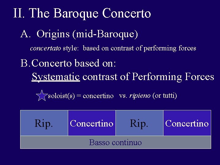 II. The Baroque Concerto A. Origins (mid-Baroque) concertato style: based on contrast of performing