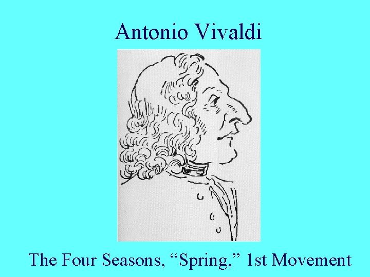 Antonio Vivaldi The Four Seasons, “Spring, ” 1 st Movement 