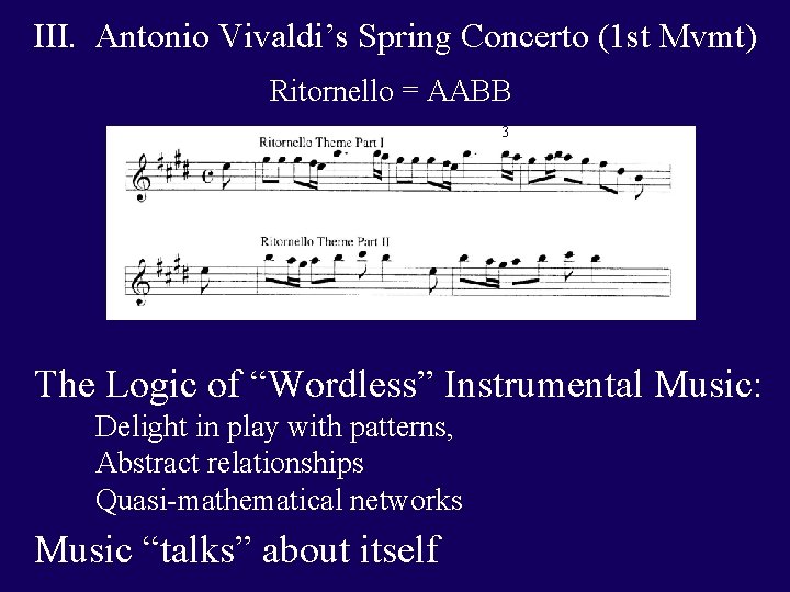 III. Antonio Vivaldi’s Spring Concerto (1 st Mvmt) Ritornello = AABB 3 The Logic