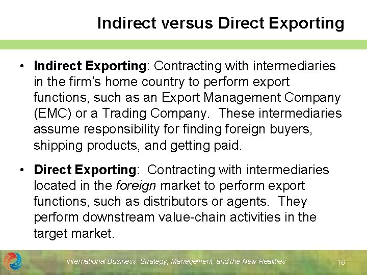 Indirect versus Direct Exporting • Indirect Exporting: Contracting with intermediaries in the firm’s home