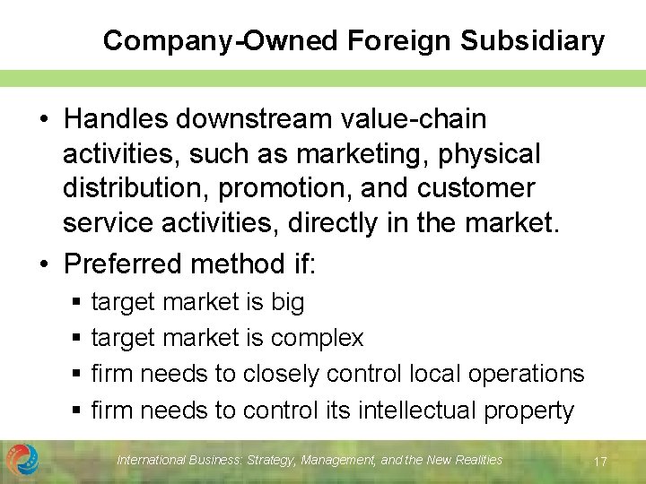 Company-Owned Foreign Subsidiary • Handles downstream value-chain activities, such as marketing, physical distribution, promotion,