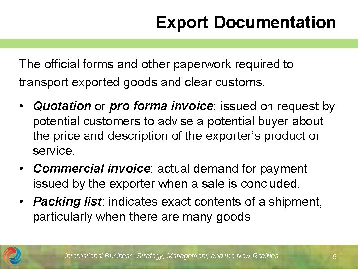 Export Documentation The official forms and other paperwork required to transport exported goods and