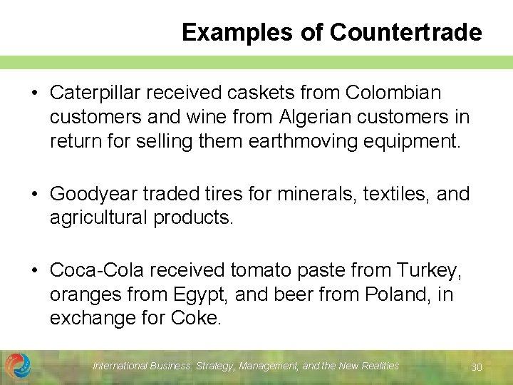 Examples of Countertrade • Caterpillar received caskets from Colombian customers and wine from Algerian