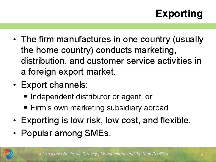 Exporting • The firm manufactures in one country (usually the home country) conducts marketing,