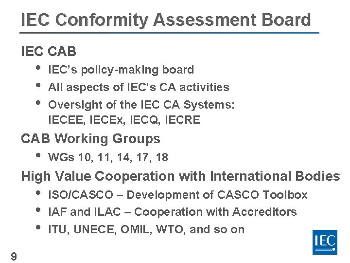 IEC Conformity Assessment Board IEC CAB • • • IEC’s policy-making board All aspects