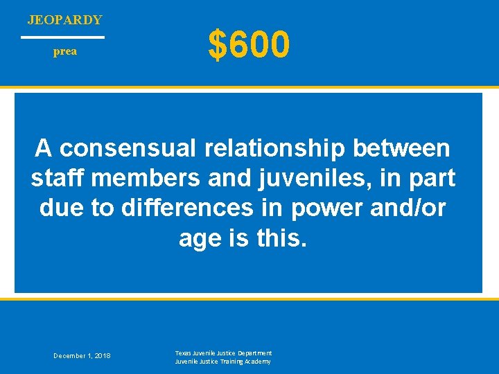 JEOPARDY prea $600 A consensual relationship between staff members and juveniles, in part due