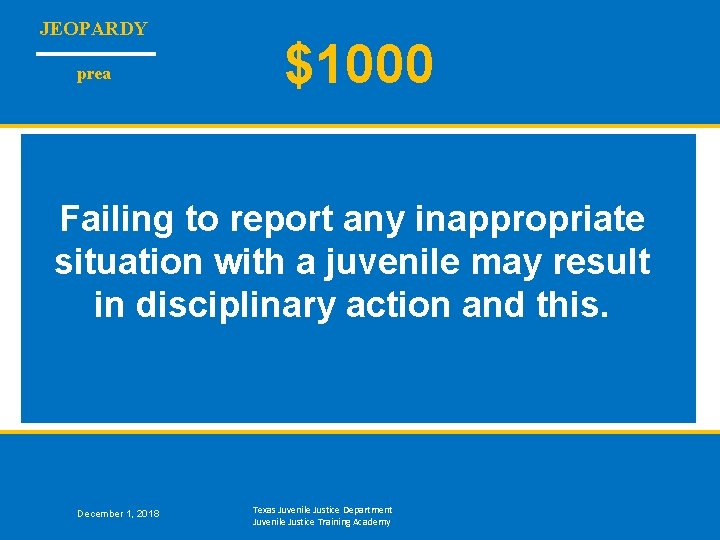 JEOPARDY prea $1000 Failing to report any inappropriate situation with a juvenile may result