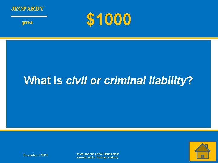 JEOPARDY prea $1000 What is civil or criminal liability? December 1, 2018 Texas Juvenile