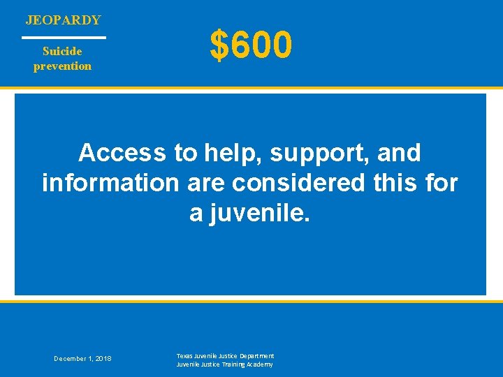 JEOPARDY Suicide prevention $600 Access to help, support, and information are considered this for