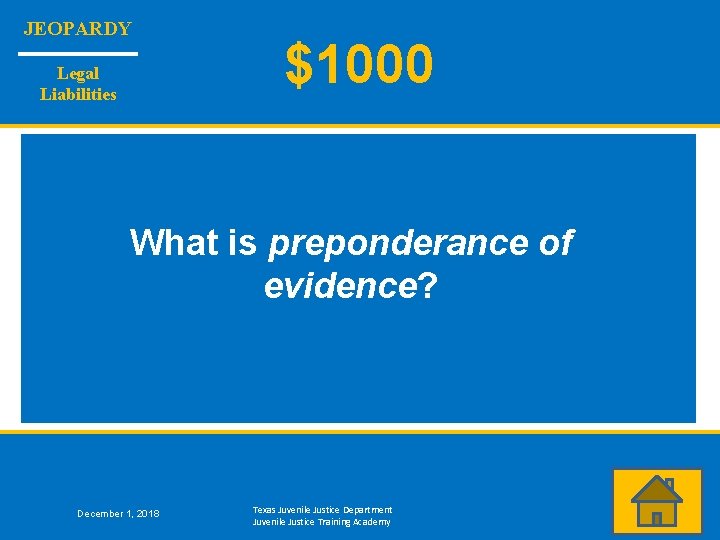 JEOPARDY Legal Liabilities $1000 What is preponderance of evidence? December 1, 2018 Texas Juvenile