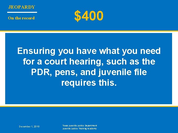 JEOPARDY On the record $400 Ensuring you have what you need for a court