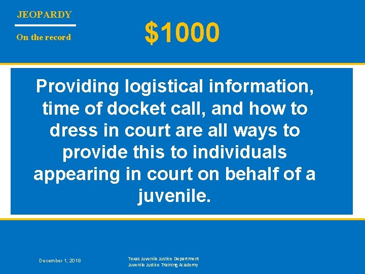 JEOPARDY On the record $1000 Providing logistical information, time of docket call, and how