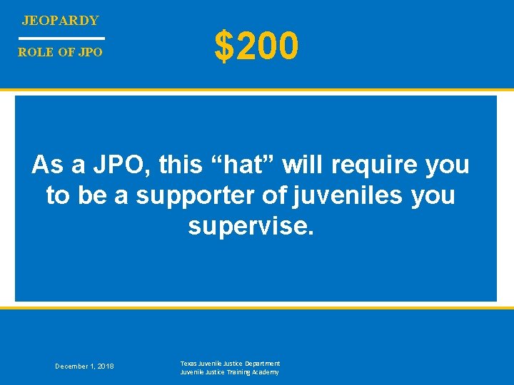 JEOPARDY ROLE OF JPO $200 As a JPO, this “hat” will require you to